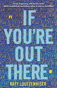 If You're Out There IF YOURE OUT THERE [ Katy Loutzenhiser ]