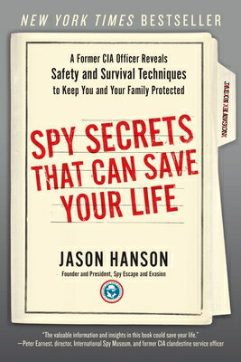 Spy Secrets That Can Save Your Life: A Former CIA Officer Reveals Safety and Survival Techniques to SPY SECRETS THAT CAN SAVE YOUR Jason Hanson