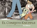 El Conejito Knuffle: Un Cuento Aleccionador EL CONEJITO KNUFFLE （Knuffle Bunny） Mo Willems