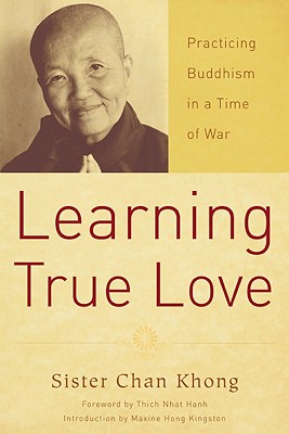 Learning True Love: Practicing Buddhism in a Time of War LEARNING TRUE LOVE 