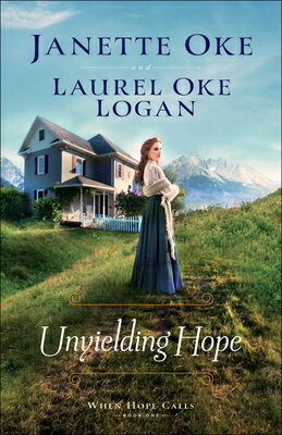 Unyielding Hope UNYIELDING HOPE （When Hope Calls） [ Janette Oke ]