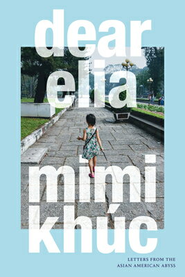 Dear Elia: Letters from the Asian American Abyss DEAR ELIA [ Mimi Khc ]
