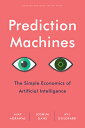 Prediction Machines: The Simple Economics of Artificial Intelligence PREDICTION MACHINES Ajay Agrawal