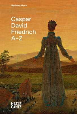 Caspar David Friedrich: A-Z CASPAR DAVID FRIEDRICH A-Z [ Caspar David Friedrich ]