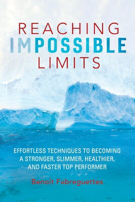 Reaching Impossible Limits: Effortless Techniques to Becoming a Stronger, Slimmer, Healthier, and Fa REACHING IMPOSSIBLE LIMITS [ Benoit Fabreguettes ]