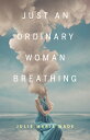 Just an Ordinary Woman Breathing JUST AN ORDINARY WOMAN BREATHI （21st Century Essays） [ Julie Marie Wade ]