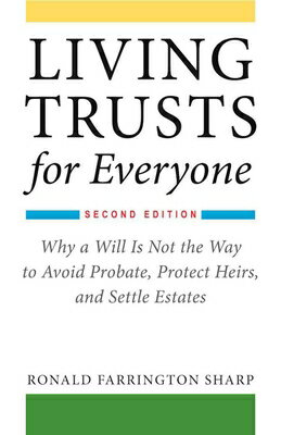 Living Trusts for Everyone: Why a Will Is Not the Way to Avoid Probate, Protect Heirs, and Settle Es