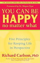 You Can Be Happy No Matter What: Five Principles for Keeping Life in Perspective YOU CAN BE HAPPY NO MATTER WHA 