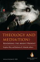 Theology and Media(tion): Rendering the Absent Present THEOLOGY & MEDIA(TION) RE...