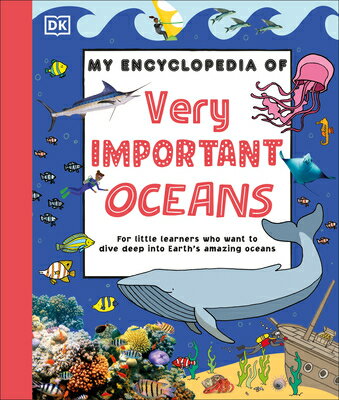 My Encyclopedia of Very Important Oceans: For Little Learners Who Want to Dive Deep Into Earth's Ama