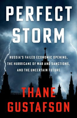 ŷ֥å㤨Perfect Storm: Russia's Failed Economic Opening, the Hurricane of War and Sanctions, and the Uncerta PERFECT STORM [ Thane Gustafson ]פβǤʤ6,600ߤˤʤޤ