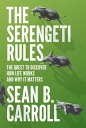 The Serengeti Rules: The Quest to Discover How Life Works and Why It Matters - With a New Q A with t SERENGETI RULES REV/E Sean B. Carroll