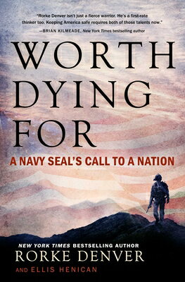 Worth Dying for: A Navy Seal's Call to a Nation WORTH DYING FOR （A Military Leadership Bestseller） [ Rorke Denver ]