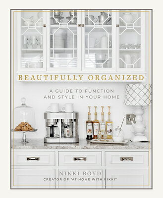 Beautifully Organized: A Guide to Function and Style in Your Home BEAUTIFULLY ORGANIZED 