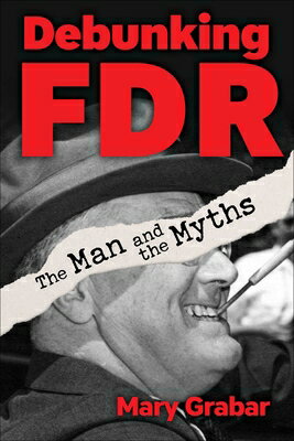 Debunking FDR: The Man and the Myths DEBUNKING FDR [ Mary Grabar ]