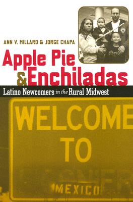 Apple Pie and Enchiladas: Latino Newcomers in the Rural Midwest APPLE PIE & ENCHILADAS [ Ann V. Millard ]
