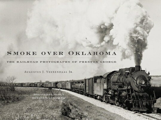 Smoke Over Oklahoma: The Railroad Photographs of Preston George SMOKE OVER OKLAHOMA [ Augustus J. Veenendaal ]