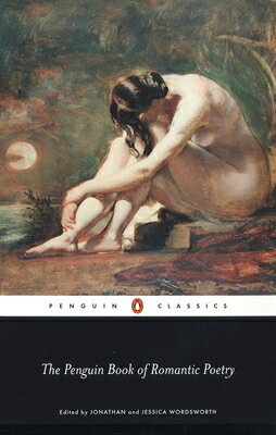 The Penguin Book of Romantic Poetry PNGN BK OF ROMANTIC POETRY （Penguin Classics） Jonathan Wordsworth