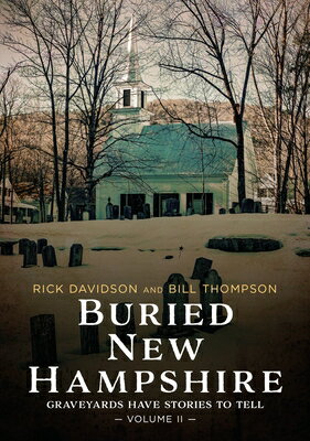 Buried New Hampshire: Graveyards Have Stories to Tell, Volume II BURIED NEW HAMPSHIRE （Buried America） [ Rick Davidson ]