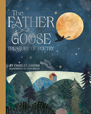 The Father Goose Treasury of Poetry: 101 Favorite Poems for Children FATHER GOOSE TREAS OF POETRY [ Charles Ghigna ]