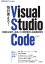 毎日使える！ Visual Studio Code ── 実践的な操作、言語ごとの開発環境、拡張機能開発