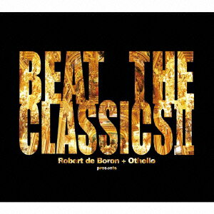 BEAT THE CLASSICS 2 [ ロバート・デ・ボロン+オセロ ]