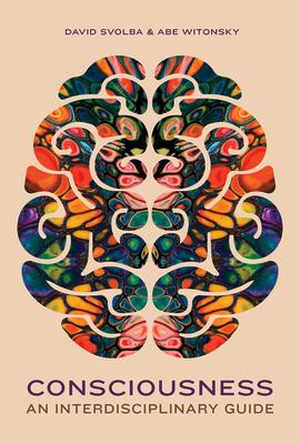 Consciousness: An Interdisciplinary Guide CONSCIOUSNESS AN INTERDISCIPLI 