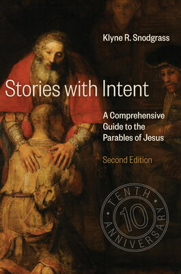 Stories with Intent: A Comprehensive Guide to the Parables of Jesus STORIES W/INTENT SECOND EDITIO [ Klyne R. Snodgrass ]