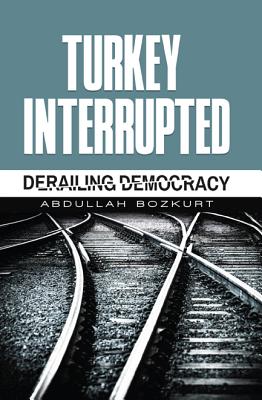 Turkey Interrupted: Derailing Democracy TURKEY INTERRUPTED 
