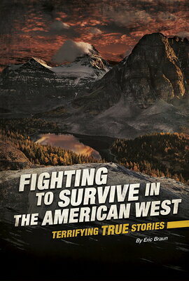 Fighting to Survive in the American West: Terrifying True Stories FIGHTING TO SURVIVE IN THE AME （Fighting to Survive） 