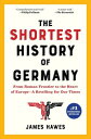 The Shortest History of Germany: From Roman Frontier to the Heart of Europe - A Retelling for Our Ti SHORTEST HIST OF GERMANY （Shortest History） James Hawes