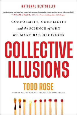 Collective Illusions: Conformity, Complicity, and the Science of Why We Make Bad Decisions COLLECTIVE ILLUSIONS 