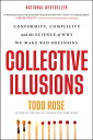 Collective Illusions: Conformity, Complicity, and the Science of Why We Make Bad Decisions COLLECTIVE ILLUSIONS 