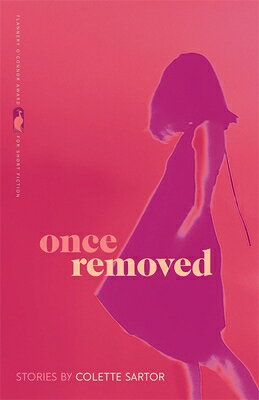 Once Removed: Stories ONCE REMOVED （Flannery O'Connor Award for Short Fiction） [ Colette Sartor ]