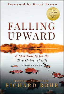 Falling Upward, Revised and Updated: A Spirituality for the Two Halves of Life FALLING UPWARD REV & UPDATED 2 [ Richard Rohr ]