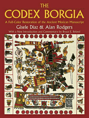 The Codex Borgia: A Full-Color Restoration of the Ancient Mexican Manuscript