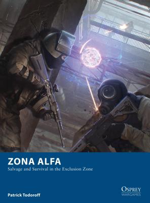 Zona Alfa: Salvage and Survival in the Exclusion Zone ZONA ALFA （Osprey Wargames） [ Patrick Todoroff ]