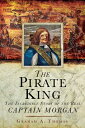 The Pirate King: The Incredible Story of the Real Captain Morgan PIRATE KING [ Graham A. Thomas ]