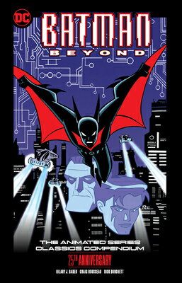 Batman Beyond: The Animated Series Classics Compendium - 25th Anniversary Edition BATMAN BEYOND THE ANIMATED SER [ Hilary J. Bader ]