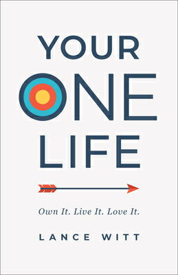 Your One Life: Own It. Live It. Love It. YOUR 1 LIFE [ Lance Witt ]