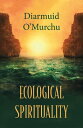 Ecological Spirituality ECOLOGICAL SPIRITUALITY （Ecology Justice） Diarmuid O 039 Murchu