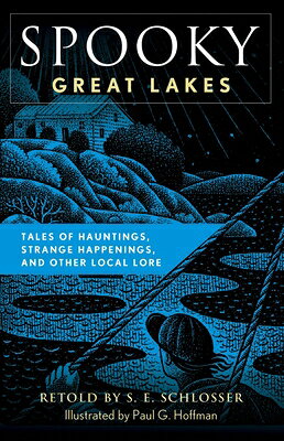 Spooky Great Lakes: Tales of Hauntings, Strange Happenings, and Other Local Lore SPOOKY GRT LAKES （Spooky） [ S. E. Schlosser ]