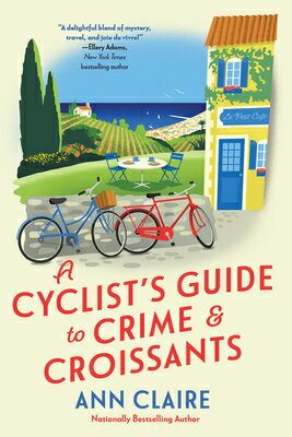 A Cyclist's Guide to Crime & Croissants CYCLISTS GT CRIME & CROISSANTS （A Cyclist's Guide Mystery） [ Ann Claire ]