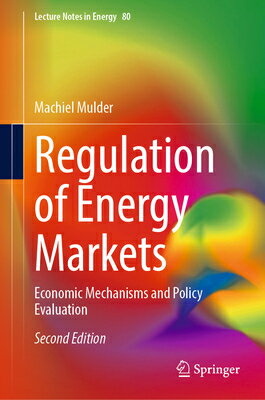 Regulation of Energy Markets: Economic Mechanisms and Policy Evaluation REGULATION OF ENERGY MARKETS S （Lecture Notes in Energy） [ Machiel Mulder ]