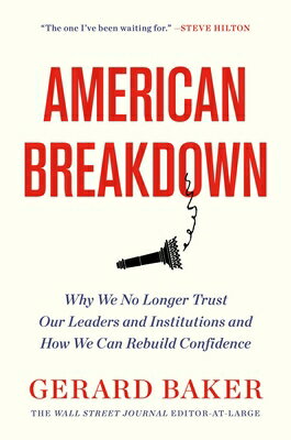 American Breakdown: Why We No Longer Trust Our Leaders and Institutions and How We Can Rebuild Confi