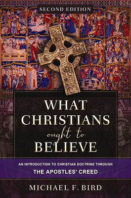 What Christians Ought to Believe, Second Edition: An Introduction to Christian Doctrine Through the WHAT CHRISTIANS OUGHT TO BELIE 