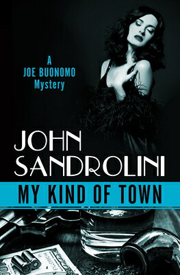 My Kind of Town MY KIND OF TOWN （Joe Buonomo Mysteries） [ John Sandrolini ]