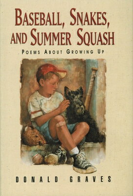 Baseball, Snakes, and Summer Squash: Poems about Growing Up BASEBALL SNAKES & SUMMER SQUAS [ Donald Graves ]