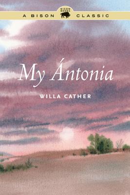 My ntonia MY ANTONIA SPECIAL EDITION A B （Bison Classic Editions） [ Willa Cather ]