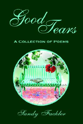 Good Tears: A Collection of Poems GOOD TEARS [ Sandy Fackler ]